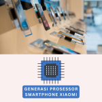 Generasi Prosessor Smartphone Xiaomi